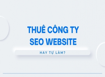 Doanh nghiệp nên tự làm hay thuê agency SEO từ khóa lúc nào? - Kinh tế Phát triển